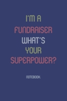 I'm A Fundraiser What Is Your Superpower?: Notebook 1652004793 Book Cover