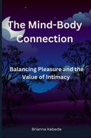 The Mind-Body Connection: Balancing Pleasure and the Value of Intimacy B0DS1PQTL9 Book Cover