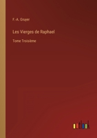 Les Vierges de Raphael: Tome Troisième 3368205404 Book Cover