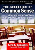 The Seduction of Common Sense: How the Right Has Framed the Debate on America's Schools (Teaching for Social Justice) 0807748684 Book Cover