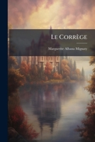 Le Correge: Sa Vie Et Son Oeuvre... 1273797787 Book Cover