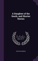 A Daughter of the South and Shorter Stories 0548582939 Book Cover