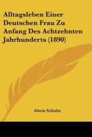 Alltagsleben Einer Deutschen Frau Zu Anfang Des Achtzehnten Jahrhunderts 3743459981 Book Cover