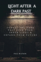 Light After A Dark Past: Forget the dark past Find your inner light & expand your future B0BJTP89RD Book Cover