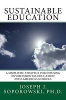 Sustainable Education: A Simplistic Strategy for Infusing Environmental Education into America's Schools 1546841393 Book Cover