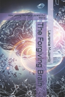 The Forgiving Brain: How Letting Go Heals Us and Our World B0FGQK6WYB Book Cover