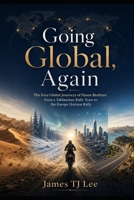 Going Global, Again: The Four Global Journeys of Huaen Brothers: From a Taklimakan Rally Team to the Europe Horizon Rally B0H4M3SCHP Book Cover
