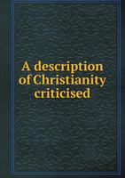 A Description of Christianity Criticised 5518767943 Book Cover