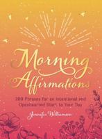 Morning Affirmations: 200 Phrases for an Intentional and Openhearted Start to Your Day 1721400346 Book Cover