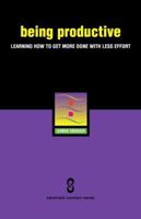 Being Productive: Learning How to Get More Done With Less Effort 0975868055 Book Cover