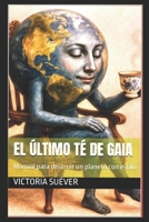 El último té de Gaia: Manual para destruir un planeta con estilo (Spanish Edition) B0FC36CSDD Book Cover