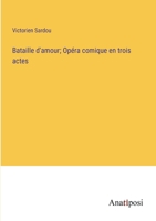 Bataille d'amour; Opéra comique en trois actes 3382716526 Book Cover