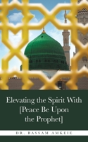 Elevating the Spirit With [Peace Be Upon the Prophet] B0G7KVC76Y Book Cover