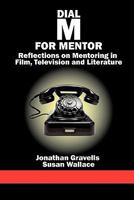 Dial M for Mentor: Reflections On Mentoring in Film, Television and Literature 1617354295 Book Cover