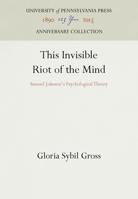 This Invisible Riot of the Mind: Samuel Johnson's Psychological Theory 0812231465 Book Cover