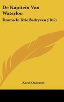 De Kapitein Van Waterloo: Drama In Drie Bedryven (1842) 1120418275 Book Cover