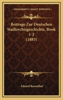 Beitrage Zur Deutschen Stadtrechtsgeschichte, Book 1-2 (1883) 1168112028 Book Cover