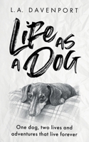 Life as a Dog: One dog, two lives and adventures that live forever 1916937179 Book Cover