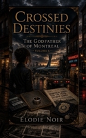CROSSED DESTINIES: The Godfather of Montreal : Volume 6 B0H7N7VZ7S Book Cover