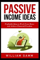 Passive Income Ideas: Profitable ideas to work from home and achieve financial freedom. Learn how to start a business with Blogging, Affiliate Marketing, Dropshipping, Retail Arbitrage, and More! B08F6R3T59 Book Cover