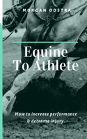 Equine To Athlete: How to increase performance and decrease injury. 1082315621 Book Cover