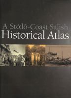 A Sto:lo-Coast Salish Historical Atlas 0295980443 Book Cover
