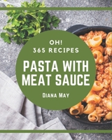 Oh! 365 Pasta with Meat Sauce Recipes: A Pasta with Meat Sauce Cookbook You Will Need B08NR9R216 Book Cover