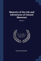 Memoirs of the life and adventures of Colonel Maceroni Volume 1 1144598907 Book Cover