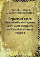 Reports of Cases Determined in the Supreme Court, Court of Chancery, and Vice Admiralty Court. Volume I 5518675054 Book Cover
