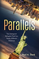 Parallels: Two Immigrant Refugees Find Two Vastly Different Americas 1969572361 Book Cover