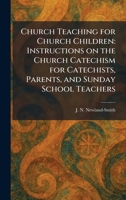 Church Teaching for Church Children: Instructions on the Church Catechism for Catechists, Parents, and Sunday School Teachers 102533356X Book Cover
