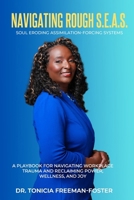 Navigating Rough S.E.A.S. - Soul Eroding Assimilation-Forcing Systems: A Playbook for Navigating Workplace Trauma and Reclaiming Power, Wellness, and Joy B0CWDLXY2S Book Cover