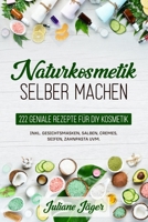 Naturkosmetik selber machen: 222 geniale Rezepte für DIY Kosmetik inkl. Gesichtsmasken, Salben, Cremes, Seifen, Zahnpasta uvm. 3969670713 Book Cover