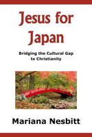 Jesus For Japan: Bridging the Cultural Gap to Christianity 1547121386 Book Cover