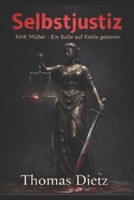Selbstjustiz: KHK Roland Müller - Ein Bulle aus Kohle und Stahl (German Edition) B0G2KY1ZW6 Book Cover