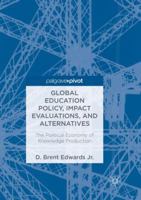 Global Education Policy, Impact Evaluations, and Alternatives: The Political Economy of Knowledge Production 3030091562 Book Cover