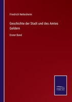 Geschichte der Stadt und des Amtes Geldern: Erster Band 3375071248 Book Cover