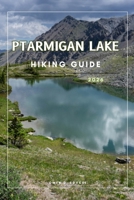 PTARMIGAN LAKE: A Practical Hiking Guide to Scenic Routes and Essential Tip (Wander & Trek: The Ultimate Hiking Guide Series) B0GHJH4BJP Book Cover