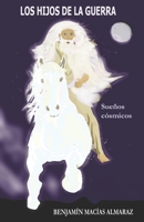 LOS HIJOS DE LA GUERRA: SUEÑOS CÓSMICOS B0B35NW8XJ Book Cover