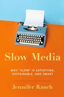 Slow Media: Why "Slow" Is Satisfying, Sustainable and Smart 0190641797 Book Cover
