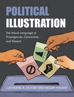 Political Illustration: The Visual Language of Propaganda, Censorship, and Dissent 1350337153 Book Cover