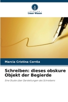 Schreiben: dieses obskure Objekt der Begierde 620914764X Book Cover