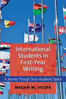 International Students in First-Year Writing: A Journey Through Socio-Academic Space 0472037129 Book Cover