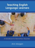 Teaching English Language Learners: A Handbook for Elementary Teachers 1475843879 Book Cover