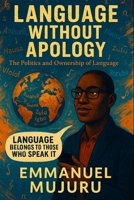 Language Without Apology: The Politics and Ownership of Language B0FGG41NDL Book Cover
