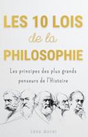 Les 10 Lois de la Philosophie : Les principes des plus grands penseurs de l'Histoire pour mener une vie accomplie (French Edition) B0G4RFZRN5 Book Cover