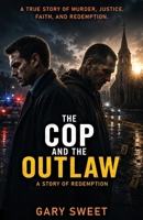 The Cop and the Outlaw: A Story of Redemption B0H8BJPDLN Book Cover