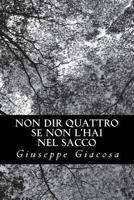 Non dir quattro se non l'hai nel sacco Commedia in un atto 1484892372 Book Cover