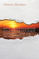 Mountain Top Prayers for Total Deliverance, Power of the Holy Spirit and Abundant Blessing 1088183751 Book Cover