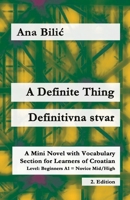 A Definite Thing / Definitivna stvar: A Mini Novel with Vocabulary Section for Learning Croatian, Beginners A1 = Novice Mid/High, 2. Edition (Croatian Made Easy) 3903517550 Book Cover